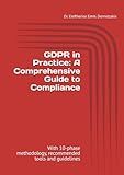 GDPR in Practice: A Comprehensive Guide to Compliance: With 10-phase methodology, recommended tools and guidelines