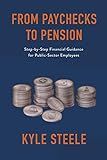 From Paychecks to Pension: Step-by-Step Financial Guidance for Public-Sector Employees