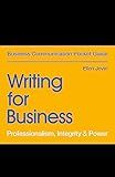 Writing for Business: Professionalism, Integrity & Power (Business Communication Pocket Guides)