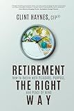 Retirement the Right Way: How to Retire with Pleasure, Purpose, and Peace of Mind