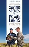 Saving Species on Private Lands: Unlocking Incentives to Conserve Wildlife and Their Habitats