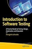 Introduction to Software Testing: A Practical Guide to Testing, Design, Automation, and Execution