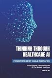 Thinking Through Healthcare AI: Frameworks for Viable Innovation
