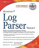 Microsoft Log Parser Toolkit: A Complete Toolkit for Microsoft's Undocumented Log Analysis Tool