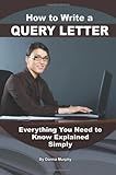 How to Write a Query Letter: Everything You Need to Know Explained Simply