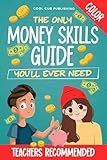 The Only Money Skills Guide You'll Ever Need: Mastering Financial Literacy At A Young Age For A Secure Future (The Life Skills Playbook)