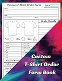 Custom T-Shirt Order Form Book: Small Business Tool For Tracking and Managing Current and Past Order Details