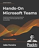 Hands-On Microsoft Teams: A practical guide to enhancing enterprise collaboration with Microsoft Teams and Microsoft 365, 2nd Edition