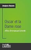 Oscar et la Dame rose d'Éric-Emmanuel Schmitt (Analyse approfondie): Approfondissez votre lecture de cette œuvre avec notre profil littéraire (résumé, ... lecture et axes de lecture) (French Edition)