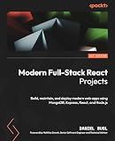 Modern Full-Stack React Projects: Build, maintain, and deploy modern web apps using MongoDB, Express, React, and Node.js