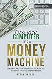 Turn Your Computer Into a Money Machine, 2nd Edition, 2023: How to make money from home and grow your income fast, with no prior experience! Set up within a week!