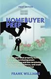 Homebuyer Prep: Evaluate your ideal property features. Assess your purchasing power. Learn real estate purchase and loan terms. Prepare, build confidence, and crush your homebuying experience!