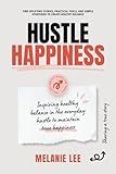 Hustle Happiness: Find Healthy Balance in the Everyday Hustle to Maintain Your True Happiness