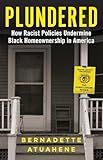 Plundered: How Racist Policies Undermine Black Homeownership in America