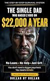 The Single Dad Who Raised Two Kids on $22K a Year: No Loans. No Help. Just Grit: A Real-World Guide to Frugal Living, Debt-Free Budgeting, and Survival ... minimalist living & frugal living stories)