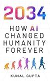 2034: How AI Changed Humanity Forever