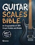 Guitar Scales Bible: An Encyclopedia of 30+ Unique Scales and Modes: 125+ Practice Licks (Guitar Scales Mastery)