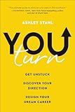 You Turn: Get Unstuck, Discover Your Direction, and Design Your Dream Career