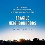 Fragile Neighborhoods: Repairing American Society, One Zip Code at a Time