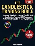 The Candlestick Trading Bible: Learn the Candlestick Patterns That Still Work, Step-by-Step Plans and Risk Management for Confident Forex, Stock, and Crypto Trading