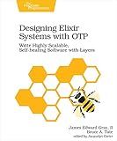 Designing Elixir Systems With OTP: Write Highly Scalable, Self-healing Software with Layers