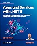 Apps and Services with .NET 8: Build practical projects with Blazor, .NET MAUI, gRPC, GraphQL, and other enterprise technologies