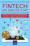 Fintech - une analyse à 360° : pourquoi la fintech pourrait être la fin des banques: Modèles commerciaux numériques disruptifs des robo-advisors, ... digital remittance, etc. (French Edition)