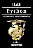 LEARN PYTHON : From Fundamentals to Practical Applications (Quick Learn Series Book 1)
