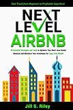Next Level Airbnb: 50 Essential Strategies and Tools to Optimize Your Short-term Rental Business and Maximize Your Investment for Long-Term Wealth. Fast track from Beginner to Profitable Superhost
