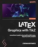 LaTeX Graphics with TikZ: A practitioner's guide to drawing 2D and 3D images, diagrams, charts, and plots