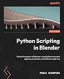 Python Scripting in Blender: Extend the power of Blender using Python to create objects, animations, and effective add-ons