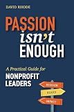 Passion Isn't Enough: A Practical Guide for Nonprofit Leaders