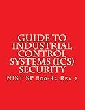 NIST SP 800-82 Rev 2 - Guide to Industrial Control Systems (ICS) Security: SCADA and Other Control Systems