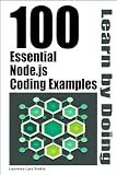 100 Essential Node.js Coding Examples: Learn by Doing