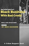 How To Get Loans For A Black Business With Bad Credit: Get Money For Your Black Business With Bad Credit