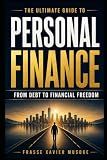 The Ultimate Guide to Personal Finance From Debt to Financial Freedom
