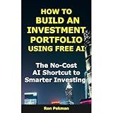 How to Build an Investment Portfolio Using Free AI: The No-Cost AI Shortcut to Smarter Investing