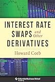 Interest Rate Swaps and Other Derivatives (Columbia Business School Publishing)