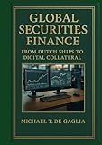 Global Securities Finance: From Dutch Ships to Digital Collateral: Turning Chaos into Alpha