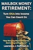 Mailbox Money Retirement: Turn IOUs into Income You Can Count On: “Stop Worrying About Wall Street and Start Living on Your Terms”