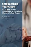 Safeguarding your Assets: A Comprehensive Guide to Long-Term Care Planning in New Jersey