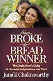 From Broke to Breadwinner: The Single Mom's Guide to Financial Independence and More