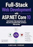 Full-Stack Web Development with ASP.NET Core 10: Build Modern Web Applications with Web API, MongoDB, Redis, and React Step by Step