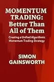 Momentum Trading: Better Than All of them: Creating a Unified Algorithmic Momentum Trading Strategy