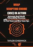Nmap Scripting Engine (NSE) in Action: Automate Real-World Vulnerability Discovery with Lua and Nmap on Kali Linux for Red Team and Blue Team Ops
