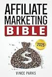 Affiliate Marketing Bible: All You Need in 10 Simple Steps to Becoming a King from Scratch in the Digital World | Key Strategies, Programs, and Tools for Passive Income and Online Sales Mastery