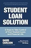 Student Loan Solution: 5 Steps to Take Control of your Student Loans and Financial Life (Financial Makeover, Save Money, How to Deal With Student Loans, Getting Financial Aid)