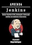 APRENDA JENKINS: Domine Pipelines CI/CD, Automação e Integração Contínua em Ambientes Corporativos (Infraestrutura & Automação Brasil Livro 7) (Portuguese Edition)