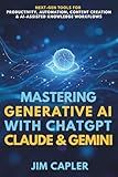 Mastering Generative AI with ChatGPT, Claude & Gemini: The Professional’s Guide: Next-gen tools for productivity, automation, content creation, and ... Deploy & Scale with Artificial Intelligence)