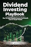 Dividend Investing Playbook: How to Build Reliable Income and Wealth – Even in Tough Markets